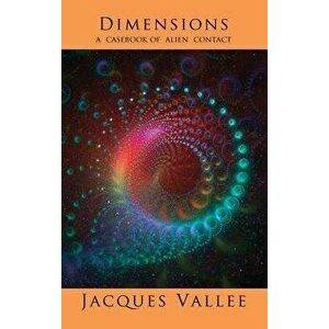 Dimensions: A Casebook of Alien Contact, Hardcover - Jacques Vallee imagine