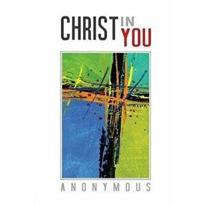Christ in You, Paperback - Anonymous imagine