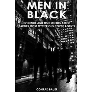 Men in Black: Evidence and True Stories about Earth's Most Mysterious Cover Agents, Paperback - Conrad Bauer imagine