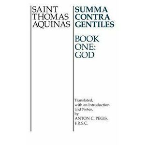 Summa Contra Gentiles: Book One: God, Paperback - Thomas Aquinas imagine