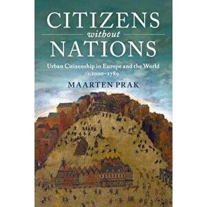 Citizens without Nations, Paperback - Maarten Prak imagine