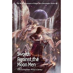 Swords Against the Moon Men, Paperback - Christopher Paul Carey imagine