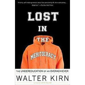 Lost in the Meritocracy: The Undereducation of an Overachiever, Paperback - Walter Kirn imagine
