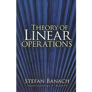 Theory of Linear Operations, Paperback - Stefan Banach imagine