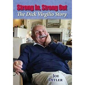 Strong In, Strong Out: The Dick Virgilio Story, Hardcover - Joe Ditler imagine