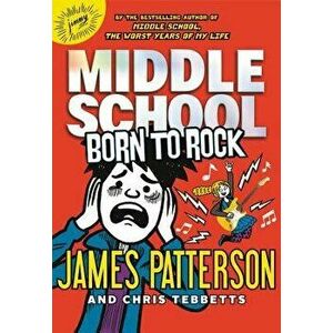 Middle School: Born to Rock, Hardcover - James Patterson imagine