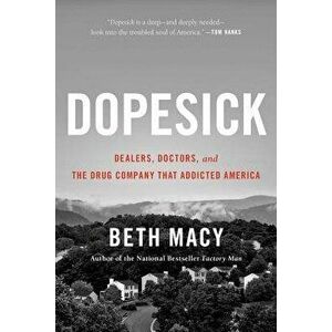 Dopesick: Dealers, Doctors, and the Drug Company That Addicted America, Paperback - Beth Macy imagine