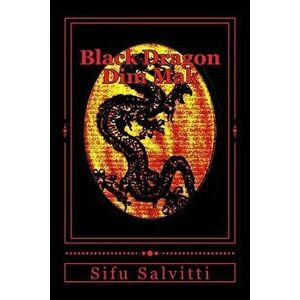 Black Dragon Dim Mak: Ancient to Modern Times, Paperback - Sifu Tony Salvitti imagine