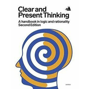 Clear and Present Thinking, Second Edition: A Handbook in Logic and Rationality, Paperback - Charlene Elsby imagine