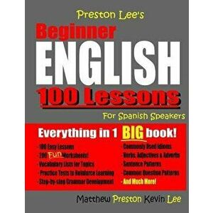 Preston Lee's Beginner English 100 Lessons for Spanish Speakers, Paperback - Matthew Preston imagine