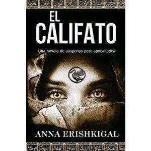 El Califato: Una novela de suspenso post-apocalíptica: (Edición en espańol) (Spanish Edition), Paperback - Anna Erishkigal imagine