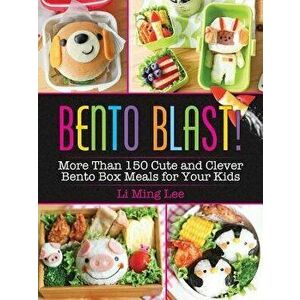 Bento Blast!: More Than 150 Cute and Clever Bento Box Meals for Your Kids, Paperback - Li Ming Lee imagine