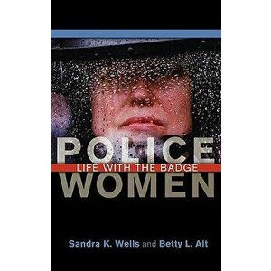 Police Women: Life with the Badge, Hardcover - Sandra K. Wells imagine