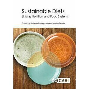 Sustainable Diets: Linking Nutrition and Food Systems, Hardcover - Barbara Burlingame imagine