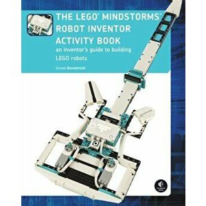 The Lego Mindstorms Robot Inventor Activity Book. A Beginner's Guide to Building and Programming LEGO Robots, Paperback - Daniele Benedettelli imagine