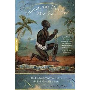 Though the Heavens May Fall: The Landmark Trial That Led to the End of Human Slavery, Paperback - Steven M. Wise imagine