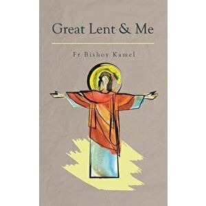 Great Lent and Me, Paperback - Fr Bishoy Kamel imagine