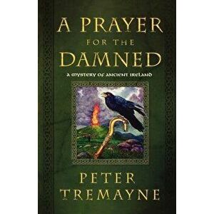 A Prayer for the Damned, Paperback - Peter Tremayne imagine