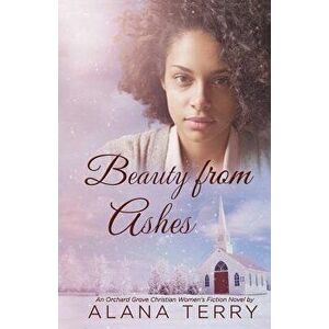 Beauty from Ashes, Paperback - Alana Terry imagine