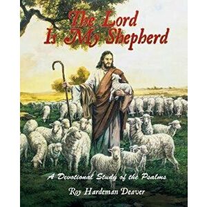 The Lord Is My Shepherd, Paperback - Roy Hardeman Deaver imagine