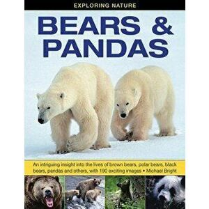 Exploring Nature: Bears & Pandas: An Intriguing Insight Into the Lives of Brown Bears, Polar Bears, Black Bears, Pandas and Others, with 190 Exciting, imagine