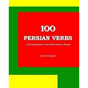 100 Persian Verbs (Fully Conjugated in the Most Common Tenses) (Farsi-English Bi-Lingual Edition), Paperback - Nazanin Mirsadeghi imagine