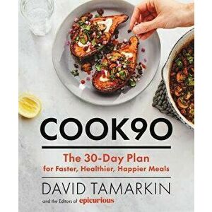Cook90: The 30-Day Plan for Faster, Healthier, Happier Meals, Hardcover - David Tamarkin imagine