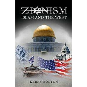 Zionism, Islam and the West, Paperback - Kerry Bolton imagine