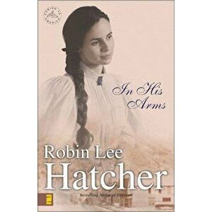 In His Arms, Paperback - Robin Lee Hatcher imagine