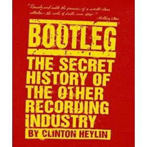Bootleg: The Secret History of the Other Recording Industry, Paperback - Clinton Heylin imagine