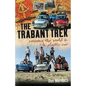 The Trabant Trek: Crossing the World in a Plastic Car, Paperback - Dan Murdoch imagine