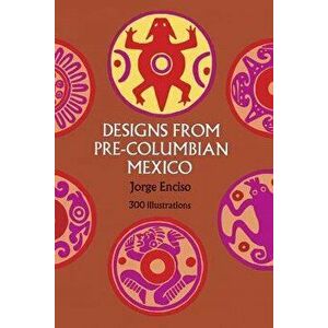 Designs from Pre-Columbian Mexico, Paperback - Jorge Enciso imagine
