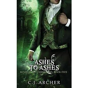 Ashes to Ashes: A Ministry of Curiosities Novella, Paperback - C. J. Archer imagine