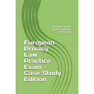 European Privacy Law Practice Exam - Case Study Edition: By Jasper Jacobs, CIPP/E, CIPP/US, CIPM, CIPT, Paperback - Jasper Jacobs imagine