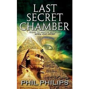 Last Secret Chamber: Ancient Egyptian Historical Mystery Fiction Adventure: Sequel to Mona Lisa's Secret, Paperback - Phil Philips imagine