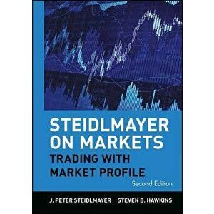 Steidlmayer on Markets: Trading with Market Profile - J. Peter Steidlmayer imagine