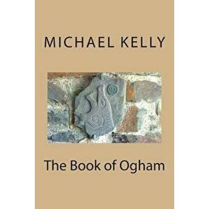 The Book of Ogham, Paperback - Michael Kelly imagine