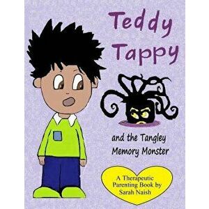 Teddy Tappy and the Tangley Memory Monster: A Story to Help Children Who Have Difficult Memories, Paperback - Sarah Naish imagine