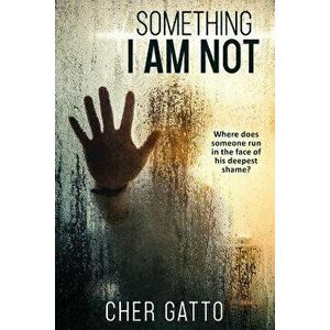 Something I Am Not, Paperback - Cher Gatto imagine
