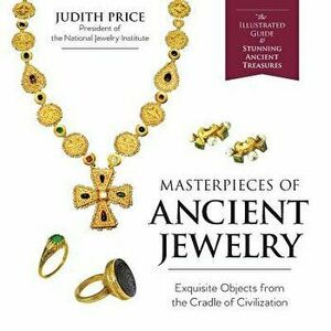 Masterpieces of Ancient Jewelry, Paperback - Judith Price imagine