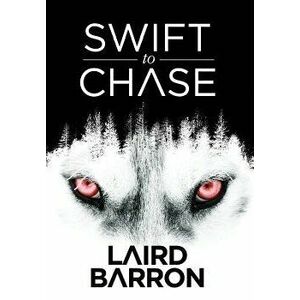 Swift to Chase, Hardcover - Laird Barron imagine