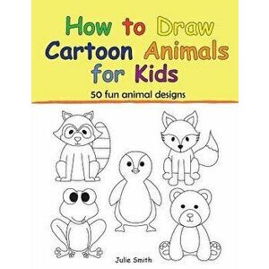 How to Draw Cartoon Animals for Kids, Paperback - Julie Smith imagine