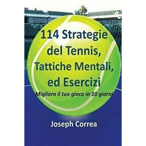114 Strategie del Tennis, Tattiche Mentali, Ed Esercizi: Migliora Il Tuo Gioco in 10 Giorni, Paperback - Joseph Correa imagine