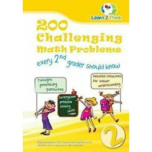 200 Challenging Math Problems Every 2nd Grader Should Know, Paperback - Learn 2. Think Pte Ltd imagine