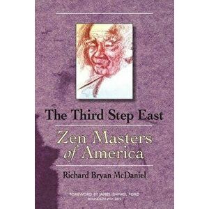 Third Step East: Zen Masters of America, Paperback - Richard Bryan McDaniel imagine