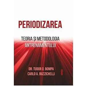 Periodizarea. Teoria si metodologia antrenamentului - Tudor O. Bompa , Carlo A. Buzzichelli imagine