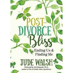 Post-Divorce Bliss: Ending Us and Finding Me, Paperback - Jude Walsh imagine
