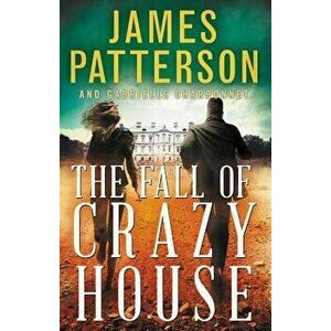 The Fall of Crazy House, Hardcover - James Patterson imagine