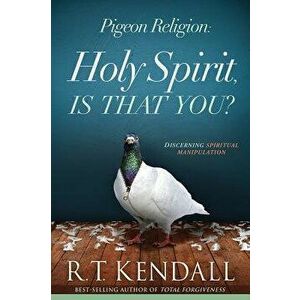 Pigeon Religion: Holy Spirit, Is That You?, Paperback - R. T. Kendall imagine