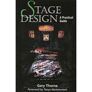Stage Design: A Practical Guide, Paperback - Gary Thorne imagine